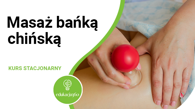 KURS MASAŻ BAŃKĄ CHIŃSKĄ