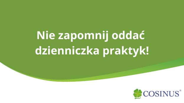 PAMIĘTAJ, ABY ODDAĆ DZIENNICZEK PRAKTYK!